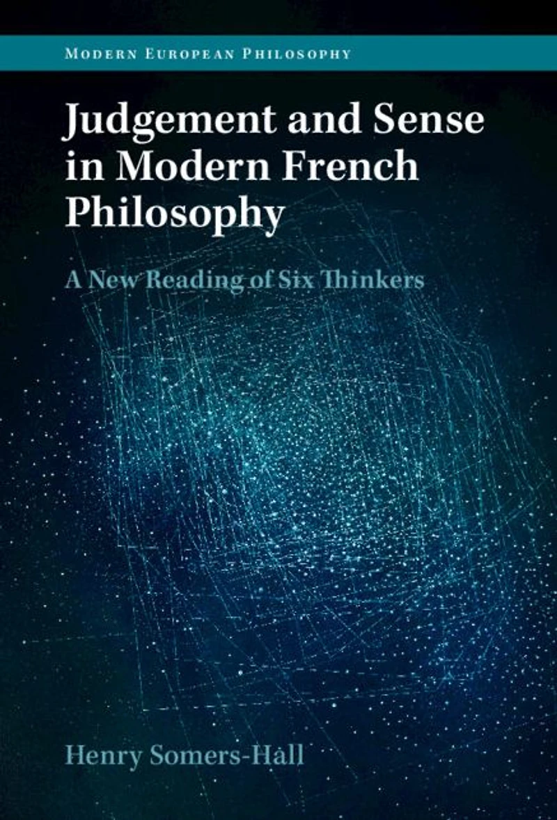 Judgement and Sense Modern French Philosophy: A New Reading of Six Thinkers