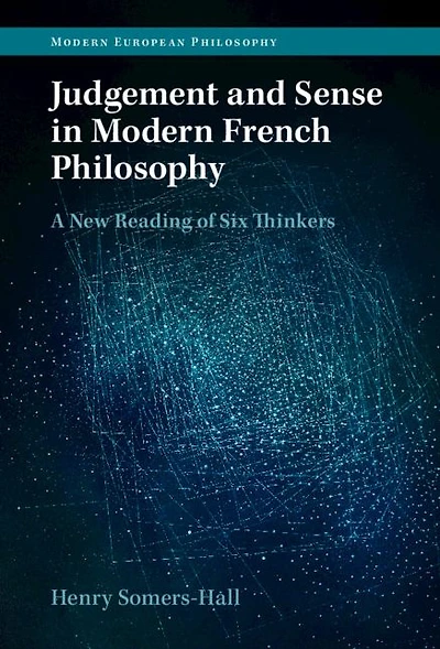 Judgement and Sense Modern French Philosophy: A New Reading of Six Thinkers