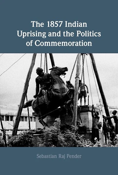 the 1857 Indian Uprising and Politics of Commemoration