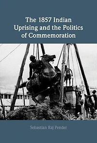 the 1857 Indian Uprising and Politics of Commemoration