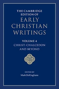The Cambridge Edition of Early Christian Writings: Volume 4, Christ: Chalcedon and Beyond