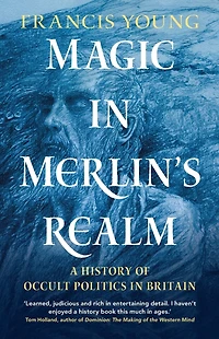 Magic Merlin's Realm: A History of Occult Politics Britain