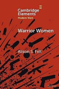 Warrior Women: The Cultural Politics of Armed Women, c.1850-1945