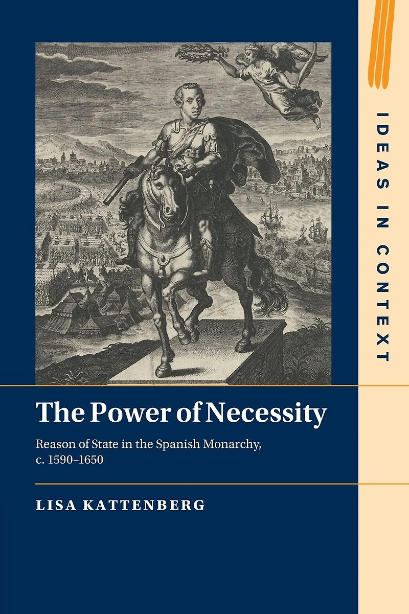 the Power of Necessity: Reason State Spanish Monarchy, c. 1590-1650