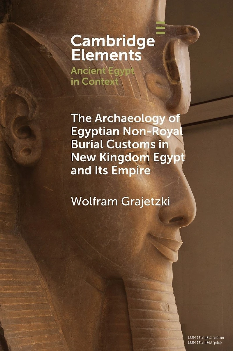 The Archaeology of Egyptian Non-Royal Burial Customs New Kingdom Egypt and Its Empire
