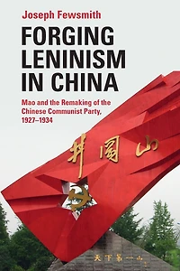 Forging Leninism China: Mao and the Remaking of Chinese Communist Party, 1927-1934