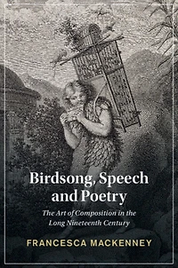 Birdsong, Speech and Poetry: the Art of Composition Long Nineteenth Century