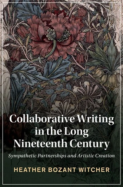 Collaborative Writing the Long Nineteenth Century: Sympathetic Partnerships and Artistic Creation