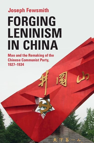 Forging Leninism China: Mao and the Remaking of Chinese Communist Party, 1927-1934