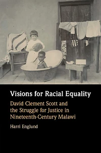Visions for Racial Equality: David Clement Scott and the Struggle Justice Nineteenth-Century Malawi