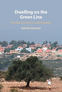 Dwelling on the Green Line: Privatize and Rule Israel/Palestine