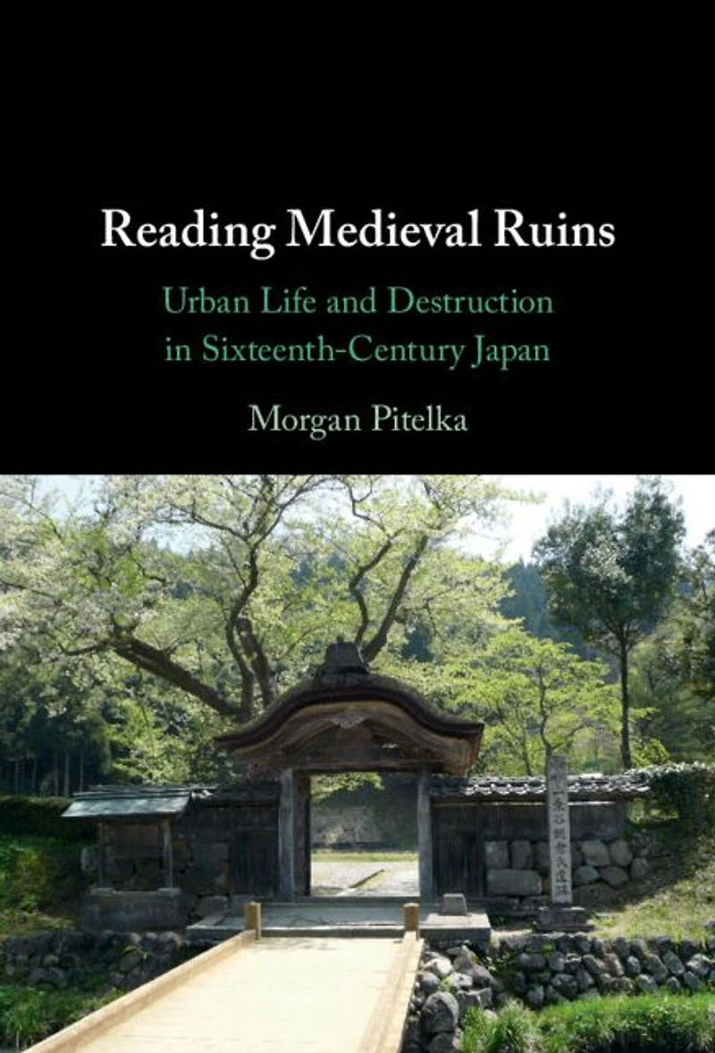 Reading Medieval Ruins: Urban Life and Destruction Sixteenth-Century Japan