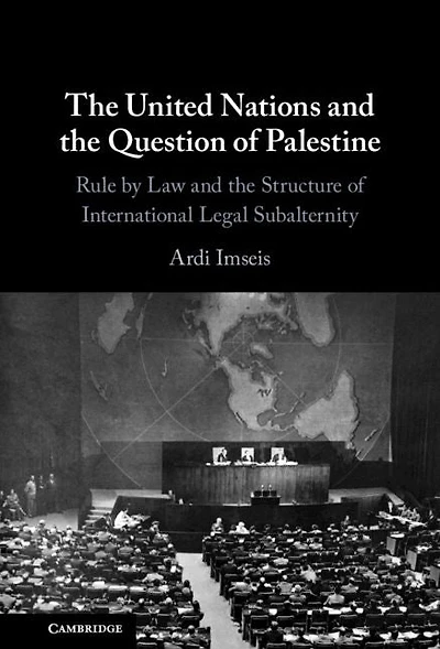 the United Nations and Question of Palestine: Rule by Law Structure International Legal Subalternity