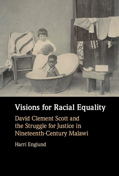 Visions for Racial Equality: David Clement Scott and the Struggle Justice Nineteenth-Century Malawi