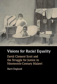 Visions for Racial Equality: David Clement Scott and the Struggle Justice Nineteenth-Century Malawi