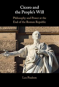 Cicero and the People's Will: Philosophy Power at End of Roman Republic