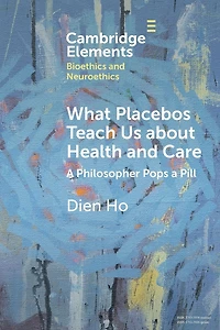 What Placebos Teach Us about Health and Care: a Philosopher Pops Pill
