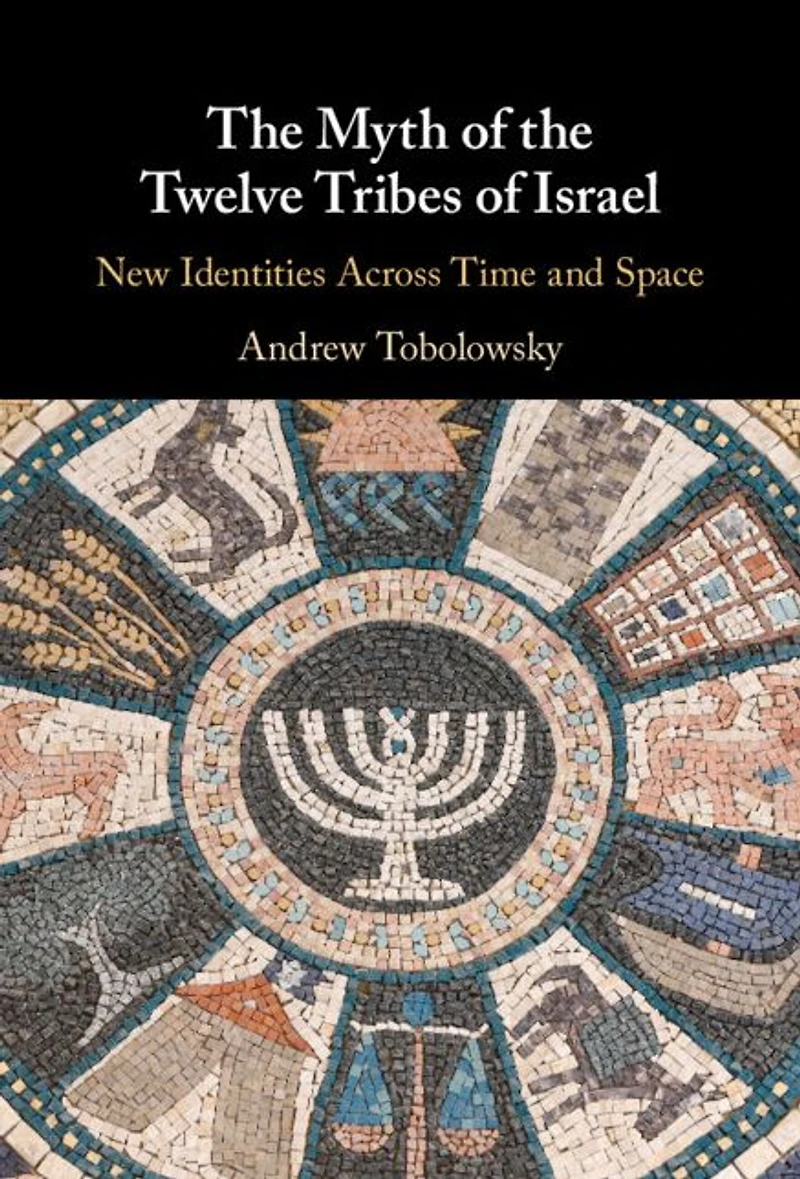 the Myth of Twelve Tribes Israel: New Identities Across Time and Space
