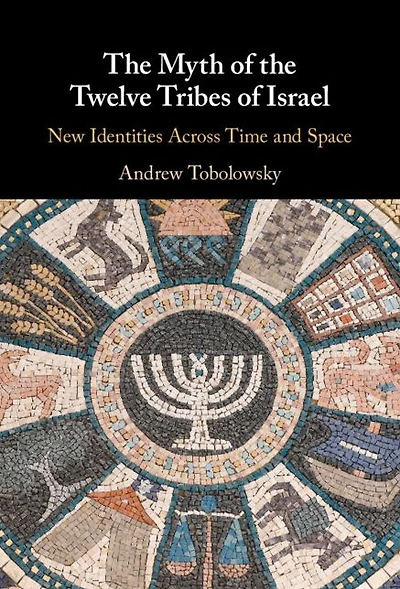 the Myth of Twelve Tribes Israel: New Identities Across Time and Space