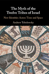 the Myth of Twelve Tribes Israel: New Identities Across Time and Space