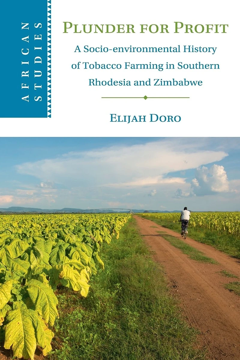 Plunder for Profit: A Socio-environmental History of Tobacco Farming Southern Rhodesia and Zimbabwe