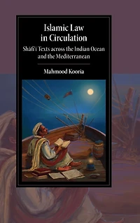 Islamic Law Circulation: Shafi'i Texts across the Indian Ocean and Mediterranean
