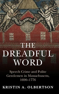 The Dreadful Word: Speech Crime and Polite Gentlemen Massachusetts, 1690-1776