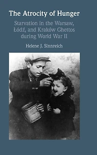the Atrocity of Hunger: Starvation Warsaw, Lodz and, Krakow Ghettos during World War II
