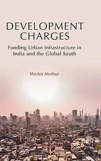Development Charges: Funding Urban Infrastructure in India and the Global South
