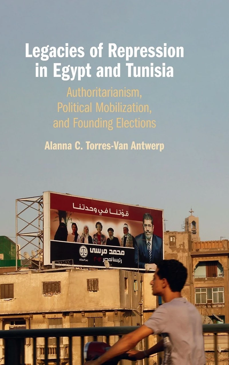 Legacies of Repression Egypt and Tunisia: Authoritarianism, Political Mobilization, Founding Elections