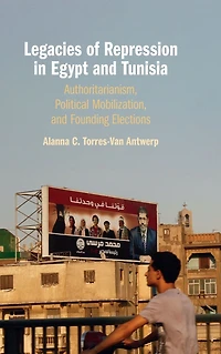 Legacies of Repression Egypt and Tunisia: Authoritarianism, Political Mobilization, Founding Elections