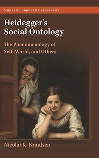 Heidegger's Social Ontology: The Phenomenology of Self, World, and Others