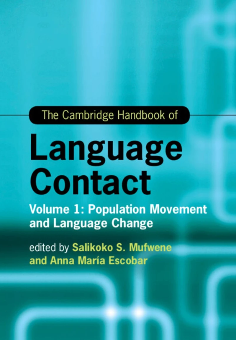 The Cambridge Handbook of Language Contact: Volume 1: Population Movement and Change