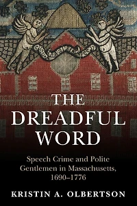 The Dreadful Word: Speech Crime and Polite Gentlemen Massachusetts, 1690-1776