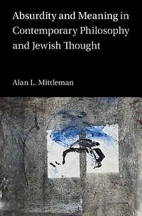 Absurdity and Meaning Contemporary Philosophy Jewish Thought