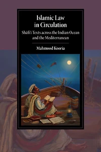 Islamic Law Circulation: Shafi'i Texts across the Indian Ocean and Mediterranean