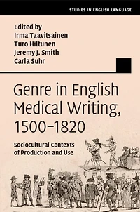 Genre English Medical Writing, 1500-1820: Sociocultural Contexts of Production and Use