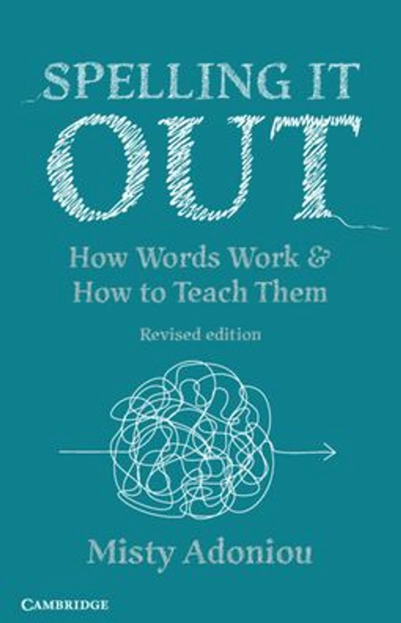 Spelling It Out: How Words Work and to Teach Them - Revised edition