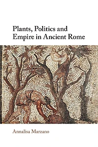 Plants, Politics and Empire Ancient Rome