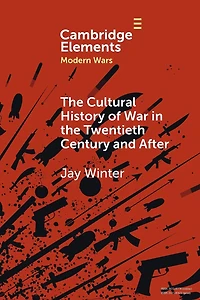 the Cultural History of War Twentieth Century and After