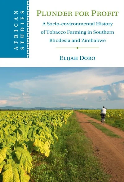Plunder for Profit: A Socio-environmental History of Tobacco Farming Southern Rhodesia and Zimbabwe