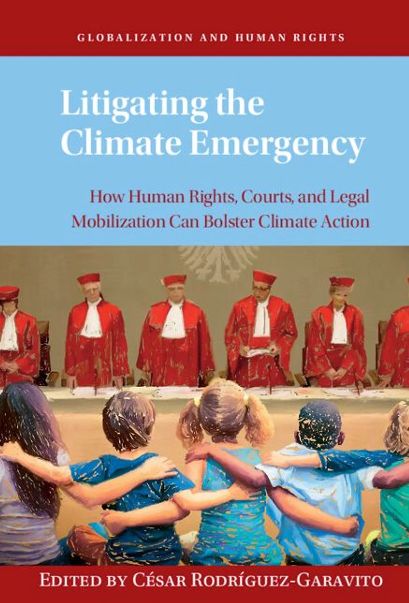 Litigating the Climate Emergency: How Human Rights, Courts, and Legal Mobilization Can Bolster Action