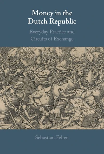 Money the Dutch Republic: Everyday Practice and Circuits of Exchange
