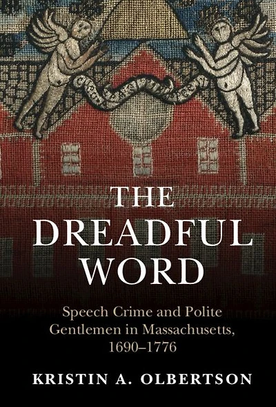 The Dreadful Word: Speech Crime and Polite Gentlemen Massachusetts, 1690-1776
