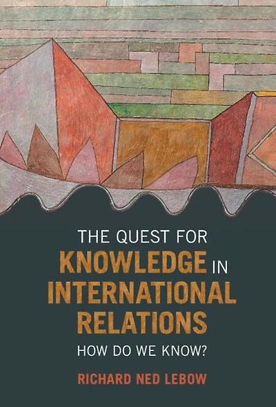 The Quest for Knowledge International Relations: How Do We Know?