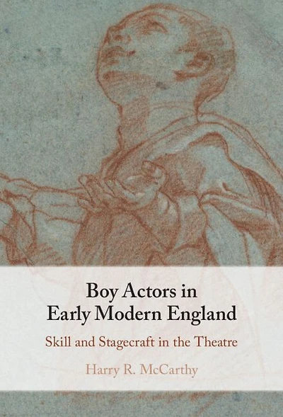 Boy Actors Early Modern England: Skill and Stagecraft the Theatre