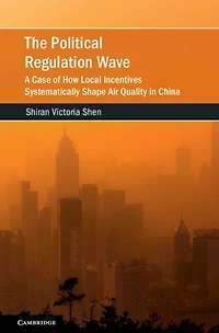 The Political Regulation Wave: A Case of How Local Incentives Systematically Shape Air Quality China