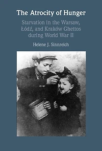 the Atrocity of Hunger: Starvation Warsaw, Lodz and, Krakow Ghettos during World War II
