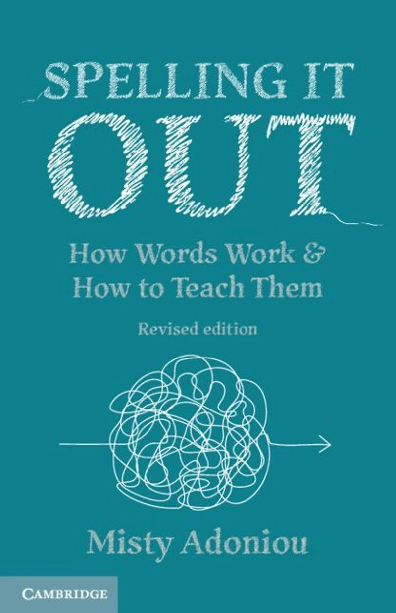 Spelling It Out: How Words Work and to Teach Them - Revised edition