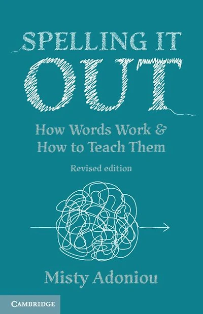 Spelling It Out: How Words Work and to Teach Them - Revised edition